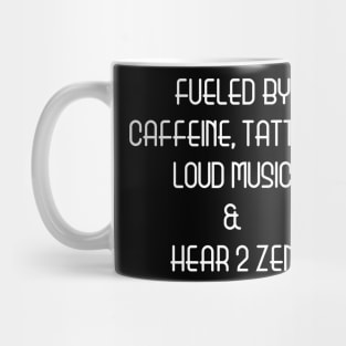 Fueled By Caffeine, Tattoos, Loud Music And Hear 2 Zen Mug